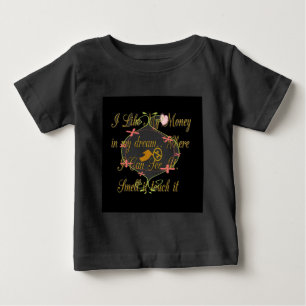 I like My money in my dreams where I can. Baby T-Shirt