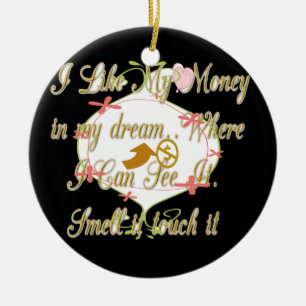 I like My money in my dreams where I can. Ceramic Tree Decoration