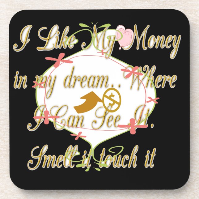 I like My money in my dreams where I can. Coaster (Front)