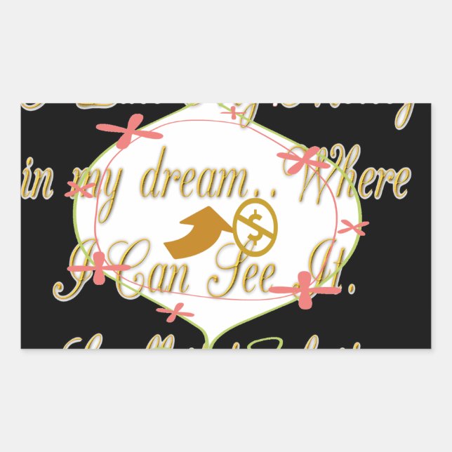 I like My money in my dreams where I can. Rectangular Sticker (Front)