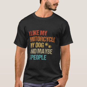 I Like My Motorcycle Dog Maybe 3 People Funny Bike T-Shirt