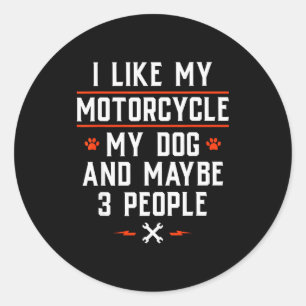 I Like My Motorcycle My Dog And Maybe 3 People - F Classic Round Sticker