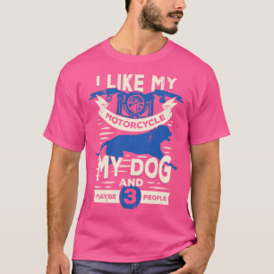 I Like My Motorcycle My Dog And Maybe 3 People T-Shirt