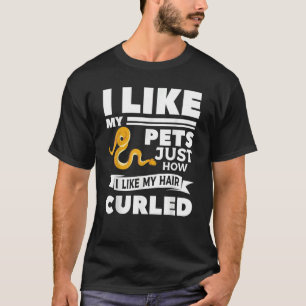 I Like My Pets Just How I Like My Hair Curled Ball T-Shirt