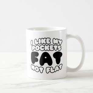 I Like My Pockets Fat Not Flat Coffee Mug