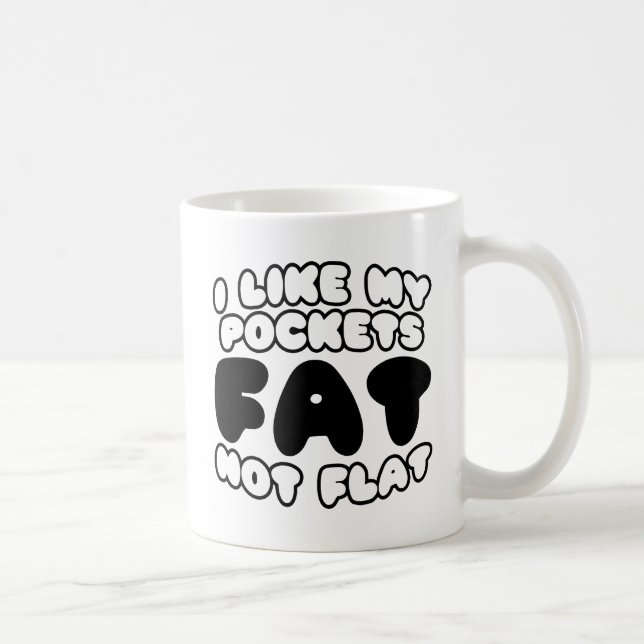 I Like My Pockets Fat Not Flat Coffee Mug (Right)