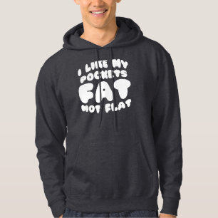 I Like My Pockets Fat Not Flat Hoodie