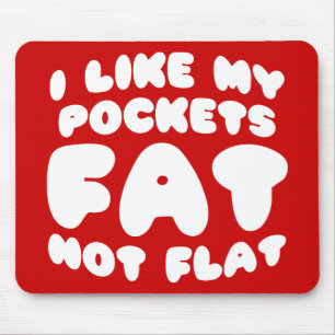 I Like My Pockets Fat Not Flat Mouse Mat