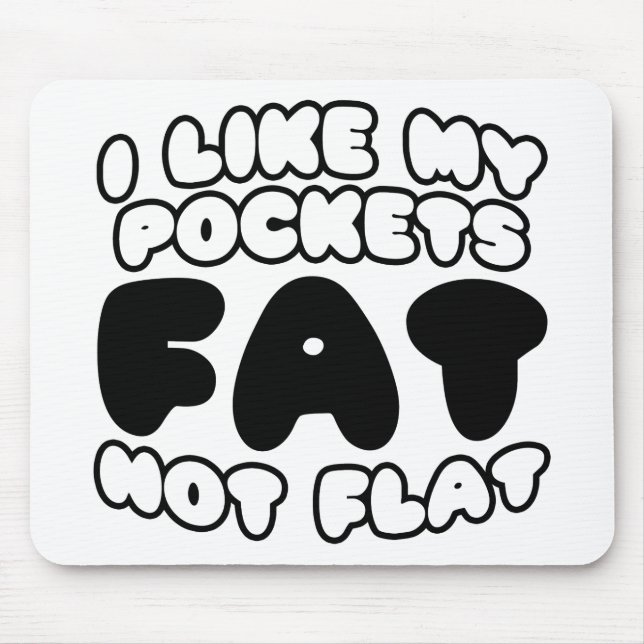 I Like My Pockets Fat Not Flat Mouse Mat (Front)