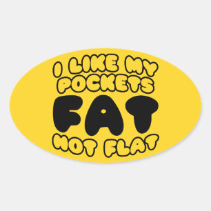 I Like My Pockets Fat Not Flat Oval Sticker