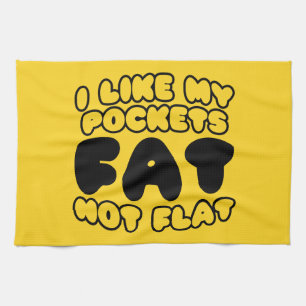 I Like My Pockets Fat Not Flat Tea Towel