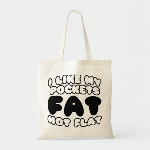 I Like My Pockets Fat Not Flat Tote Bag