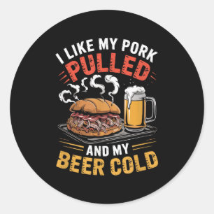 I Like My Pork Pulled And My Beer Cold Grilling Bb Classic Round Sticker