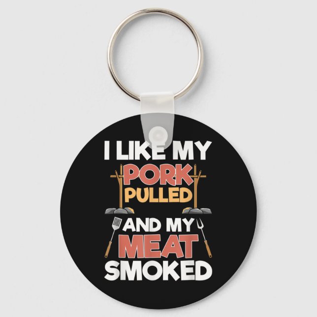 I Like My Pork Pulled And My Meat Smoked - Funny B Key Ring (Front)