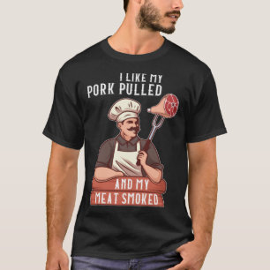 I Like My Pork Pulled and My Meat Smoked Grill T-Shirt