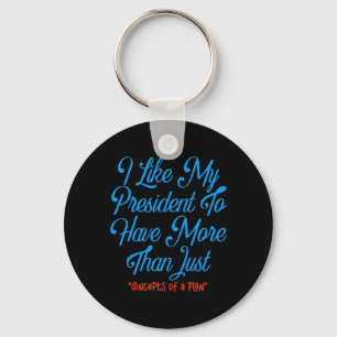 I Like My President To Have More Than Concepts Of Key Ring