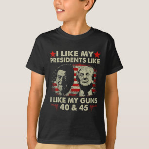 I Like My Presidents Like I Like My Guns 40 & T-Shirt