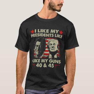I Like My Presidents Like I Like My Guns 40 & T-Shirt