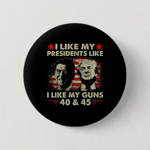 I Like My Presidents Like I Like My Guns 40 And 45 6 Cm Round Badge