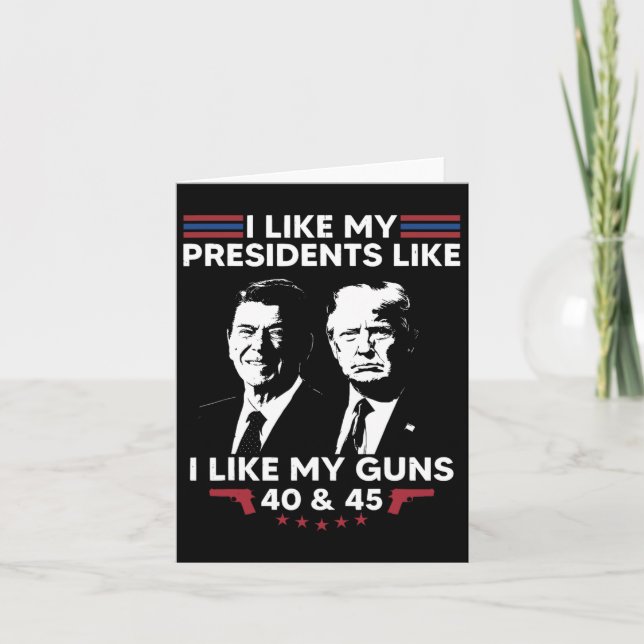 I Like My Presidents Like I Like My Guns 40 And 45 Card (Front)