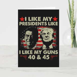 I Like My Presidents Like I Like My Guns 40 And 45 Card