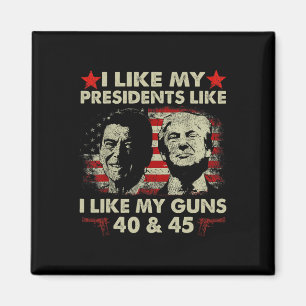 I Like My Presidents Like I Like My Guns 40 And 45 Magnet