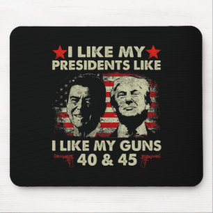I Like My Presidents Like I Like My Guns 40 And 45 Mouse Mat