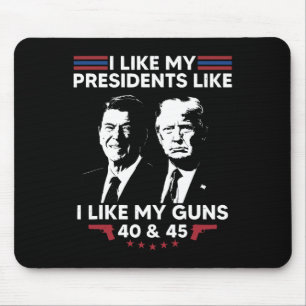 I Like My Presidents Like I Like My Guns 40 And 45 Mouse Mat