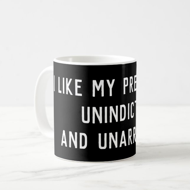 I Like My Presidents Unindicted Unarrested Coffee Mug (Front Left)