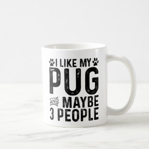 I Like My Pug And 3 People Coffee Mug