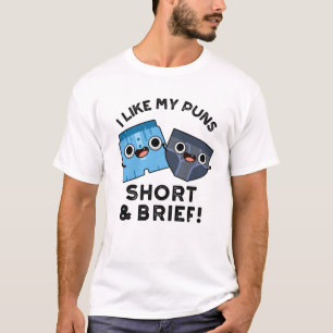 I Like My Puns Short And Brief Funny Underwear Pun T-Shirt