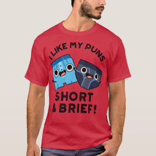 I Like My Puns Short And Brief Funny Underwear Pun T-Shirt