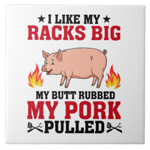 I Like My Racks Big BBQ, Butt Pork Quote Tile