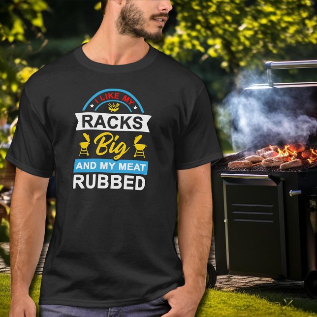 I Like My Racks Big Funny BBQ Grill Master T-Shirt (I Like My Racks Big and My Meat Rubbed funny BBQ grill master t-shirt)