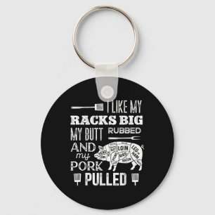 I Like My Racks Big My Butt Rubbed & Pork Pull Key Ring
