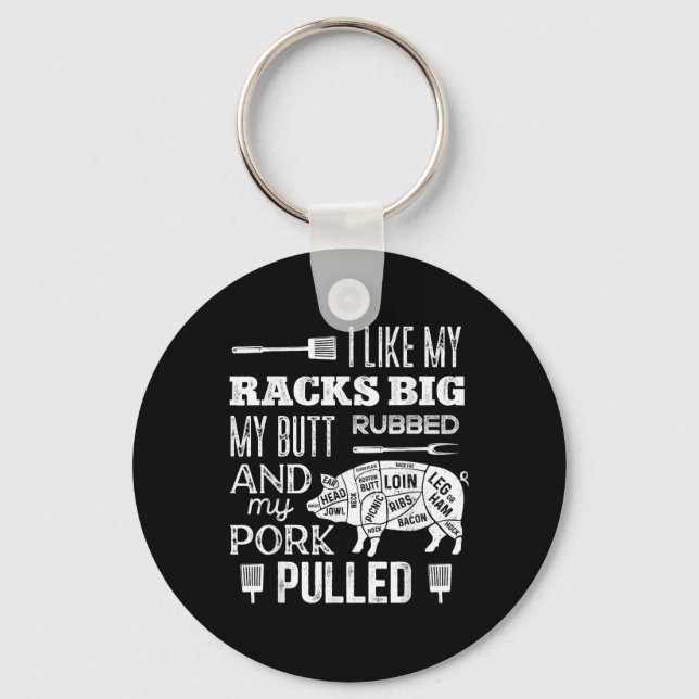 I Like My Racks Big My Butt Rubbed &amp; Pork Pull Key Ring (Front)