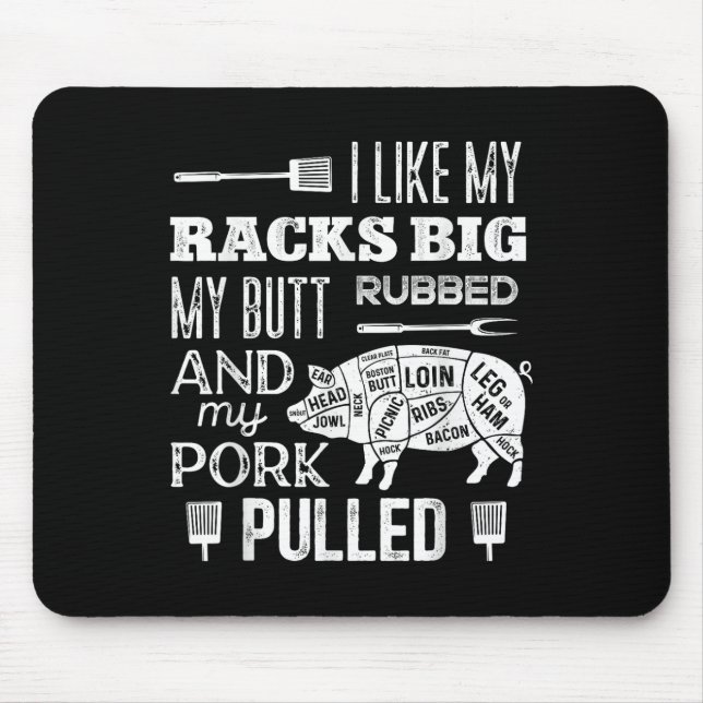 I Like My Racks Big My Butt Rubbed &amp; Pork Pull Mouse Mat (Front)