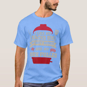I Like My Racks Big My Butt Rubbed And My Pork Say T-Shirt