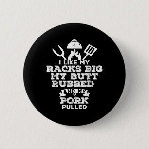 I Like My Racks Big My Butt Rubbed And Pork Pulled 6 Cm Round Badge