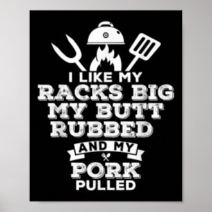 I Like My Racks Big My Butt Rubbed And Pork Pulled Poster