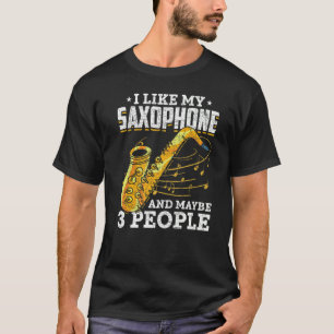 I Like My Saxophone And Maybe 3 People  Saxophonis T-Shirt