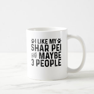 I Like My Shar Pei And 3 People Coffee Mug