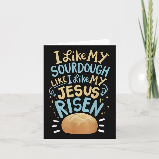 I Like My Sourdough Like I Like My Jesus Risen  Card (Front)