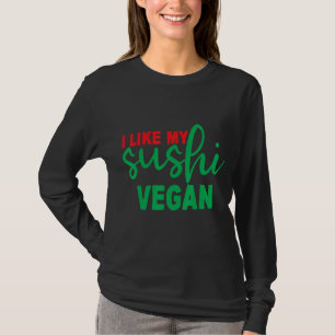 I Like My Sushi Vegan T-Shirt