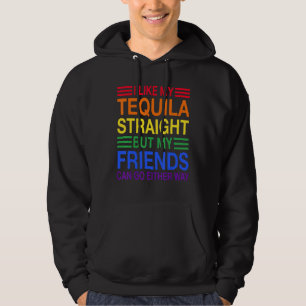 I Like My Tequila Straight But My Friends Can Go E Hoodie