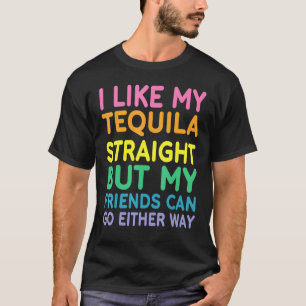 I Like My Tequila Straight LGBT Pride Gay Lesbian T-Shirt