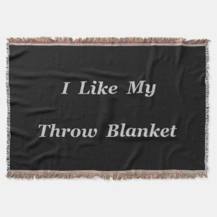 I Like My Throw Blanket
