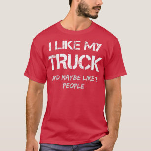 I Like My Truck Diesel Truck Pickup Lifted 4x4 Tr T-Shirt