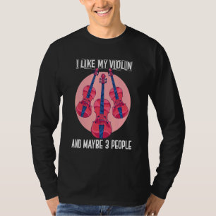 I Like My Violin And Maybe 3 People Violinist Vio T-Shirt