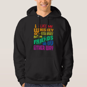 I Like My Whiskey Straight But My Friends Can Go E Hoodie